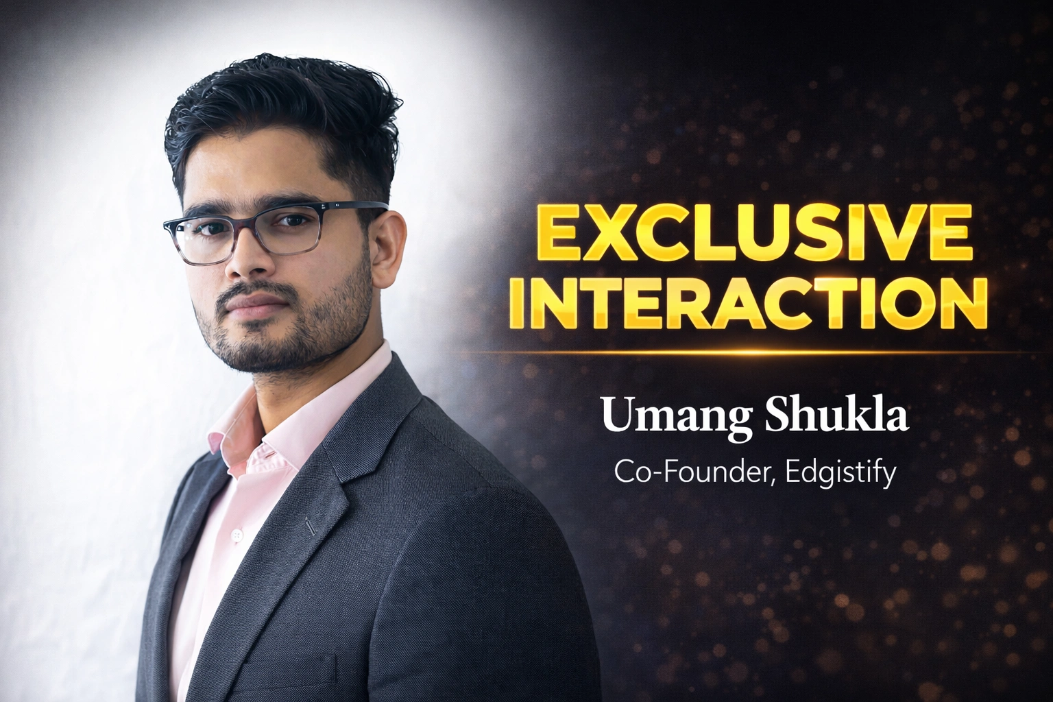 Umang Shukla, Co-founder, Edgistfy
